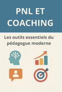 PNL et coaching: Les outils essentiels du p?dagogue moderne: Des outils pour naviguer ? travers les d?fis du changement