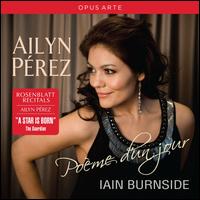 Pome d'un Jour - Ailyn Prez (soprano); Iain Burnside (piano)