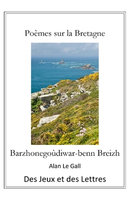 Pomes sur la Bretagne: Barzhonegodiwar-benn Breizh - Le Gall, Alan