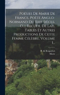 Posies De Marie De France, Pote Anglo-normand Du Xiiie Sicle, Ou, Recueil De Lais, Fables Et Autres Productions De Cette Femme Clbre, Volume 1...