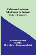 Posies du troubadour Peire Raimon de Toulouse: Texte et traduction