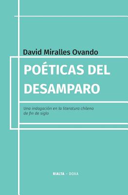 Poticas del desamparo: Una indagacin en la literatura chilena de fin de siglo - Miralles Ovando, David