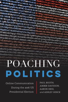 Poaching Politics: Online Communication During the 2016 US Presidential Election - Booth, Paul, and Davisson, Amber, and Hess, Aaron