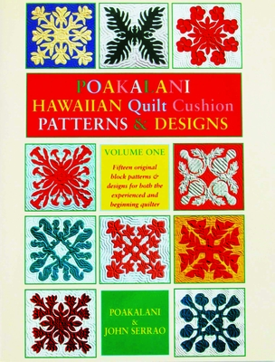 Poakalani Hawaiian Quilt Cushion Patterns & Designs: Volume One - Serrao, Poakalani