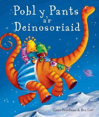 Pobl y Pants A'r Deinosoriaid - Freedman, Claire, and Salisbury, Eurig (Translated by), and Cort, Ben (Illustrator)