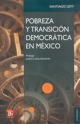 Pobreza y Transicion Democratica En Mexico.: La Continuidad de Progresa-Oportunidades - Levy, Santiago