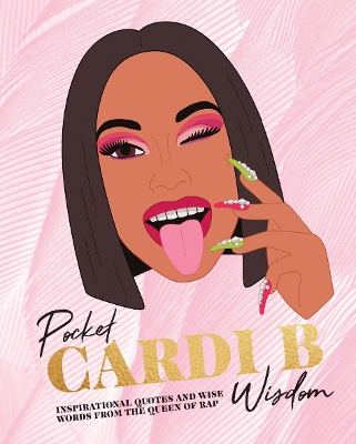 Pocket Cardi B Wisdom: Inspirational Quotes and Wise Words From the Queen of Rap - Hardie Grant Books