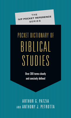Pocket Dictionary of Biblical Studies: Over 300 Terms Clearly Concisely Defined - Patzia, Arthur G, and Petrotta, Anthony J
