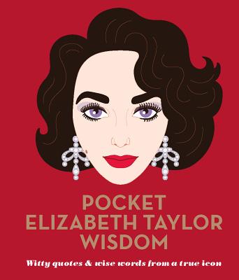 Pocket Elizabeth Taylor Wisdom: Witty Quotes and Wise Words From a True Icon - Hardie Grant Books
