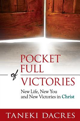 Pocket Full of Victories: New Life, New You and New Victories in Christ - Dacres, Taneki