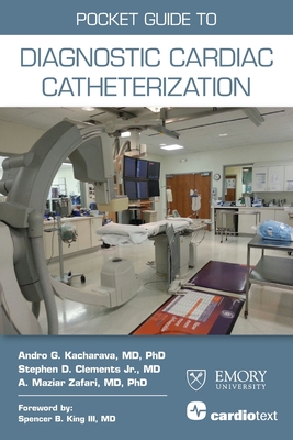 Pocket Guide to Diagnostic Cardiac Catheterization - Kacharava, Andro G., and Clements, Stephen D., and Zafari, A. Maziar