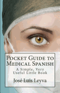 Pocket Guide to Medical Spanish: A Simple, Very Useful Little Book