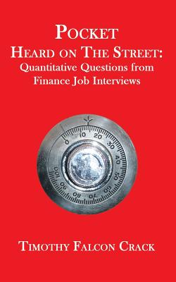 Pocket Heard on the Street: Quantitative Questions from Finance Job Interviews - Crack, Timothy Falcon
