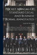Pocket Manual Of Standard Legal And Business Forms, Annotated: For All Business, Corporate And Legal Transactions, With Explanations And Citations, Including Synopses Of The Law Of Acknowledgments, Agency, Assignments, Contracts, Copyrights,