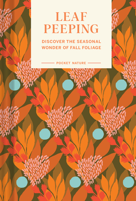 Pocket Nature Series: Leaf-Peeping: Discover the Seasonal Wonder of Fall Foliage - Riley, Erin