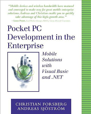 Pocket PC Development in the Enterprise: Mobile Solutions with Visual Basic and .Net - Forsberg, Christian, and Sjostrom, Andreas, and Clark, Ted (Foreword by)
