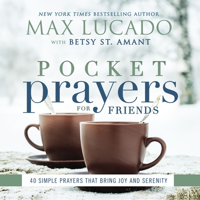 Pocket Prayers for Friends: 40 Simple Prayers That Bring Joy and Serenity - Lucado, Max