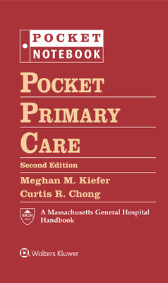 Pocket Primary Care - Kiefer, Meghan M., Dr., MD (Editor), and Chong, Curtis R., Dr., MD, PhD (Editor)