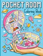 Pocket Room Coloring Book: Coloring Book Features Tiny, Cozy, Beautiful & Peaceful Rooms Illustrations for Relaxation and Stress Relieving. Unique & Creative Interior Designs