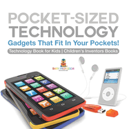 Pocket-Sized Technology - Gadgets That Fit In Your Pockets! Technology Book for Kids Children's Inventors Books