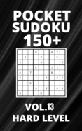 Pocket Sudoku 150+ Puzzles: Hard Level with Solutions - Vol. 13