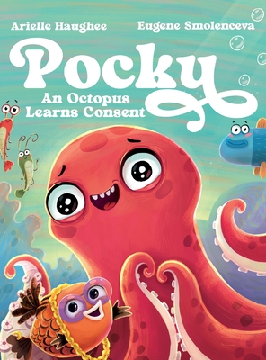 Pocky: An Octopus Learns Consent - Haughee, Arielle