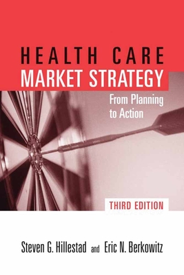 Pod- Health Care Market Strategy 3e: Fr Plan to Action: Fr Plan to Action - Hillestad, Steven G, and Berkowitz, Eric N