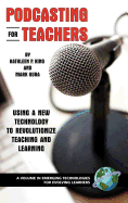 Podcasting for Teachers: Using a New Technology to Revolutionize Teaching and Learning (Hc)