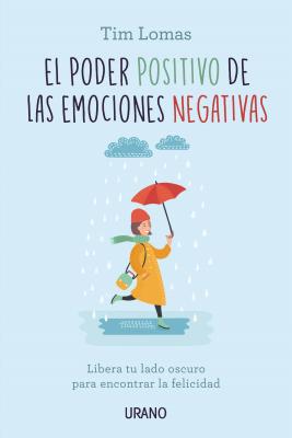 Poder Positivo de Las Emociones Negativas, El - Lomas, Tim, and Saanchez Millet, Alicia