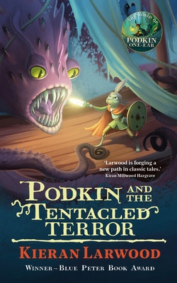 Podkin and the Tentacled Terror: The eighth in The World of Podkin One-Ear series - Larwood, Kieran
