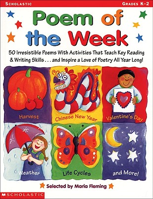 Poem of the Week: 50 Irresistible Poems with Activities That Teach Key Reading & Writing Skills . . . and Inspire a Love of Poetry All Year Long! - Fleming, Maria (Compiled by)