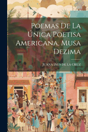 Poemas de La Unica Poetisa Americana, Musa Dezima