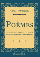 Poemes: Les Flamandes; Les Moines; Les Bords de la Route; Augmentes de Plusieurs Poemes (Classic Reprint)