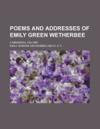 Poems and Addresses of Emily Green Wetherbee: A Memorial Volume