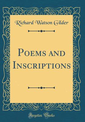 Poems and Inscriptions (Classic Reprint) - Gilder, Richard Watson