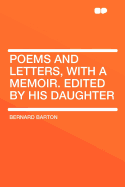 Poems and Letters, with a Memoir. Edited by His Daughter