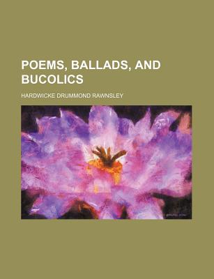 Poems, Ballads, and Bucolics - Rawnsley, Hardwicke Drummond