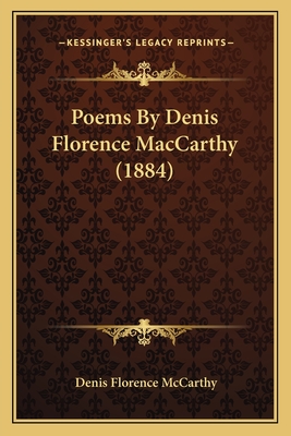 Poems by Denis Florence MacCarthy (1884) - McCarthy, Denis Florence