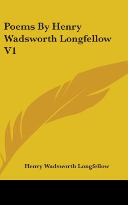 Poems By Henry Wadsworth Longfellow V1 - Longfellow, Henry Wadsworth