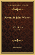 Poems by John Walters: With Notes (1780)