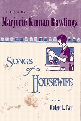 Poems by Marjorie Kinnan Rawlings: Songs of a Housewife - Tarr, Rodger L (Editor)