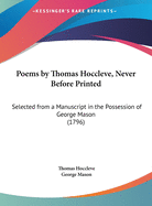 Poems by Thomas Hoccleve, Never Before Printed: Selected from a Manuscript in the Possession of George Mason (1796)