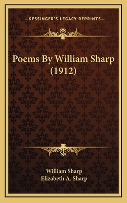 Poems by William Sharp (1912) - Sharp, William, and Sharp, Elizabeth A (Editor)