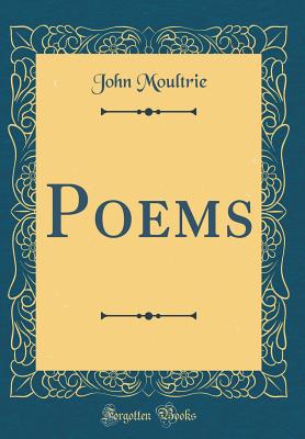 Poems (Classic Reprint) - Moultrie, John