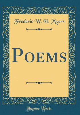 Poems (Classic Reprint) - Myers, Frederic W H