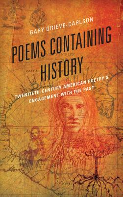 Poems Containing History: Twentieth-Century American Poetry's Engagement with the Past - Grieve-Carlson, Gary