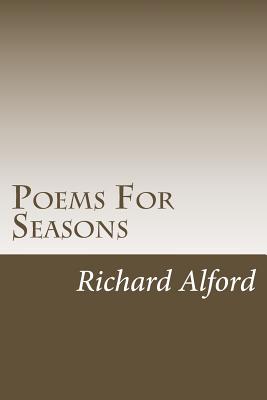 Poems For Seasons: Poems For the Different Seasons in Life - Alford, Richard Fitzgerald