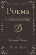 Poems: For Use at Talent Socials, Missionary Meetings, Church Gatherings, Around the Fireside, at Home, and Any Other Place; By Poets and Others (Classic Reprint)