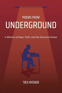 Poems from Underground: A Memoir of Hope, Faith, and the American Dream