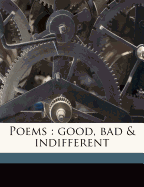 Poems: Good, Bad & Indifferent